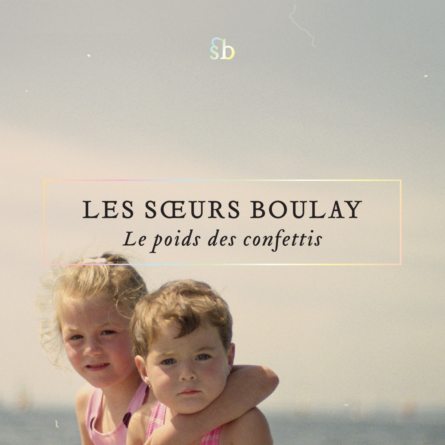 Les Soeurs Boulay Le Poids Des Confettis